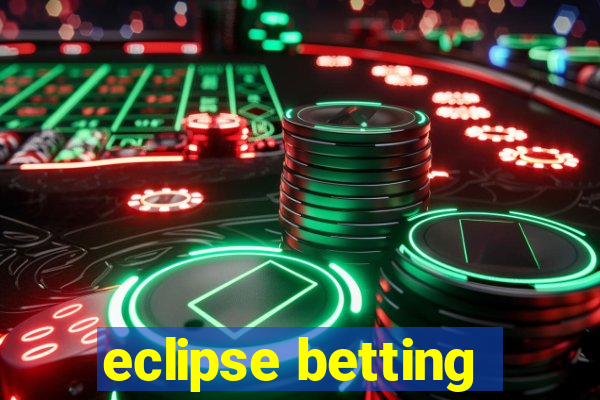 eclipse betting