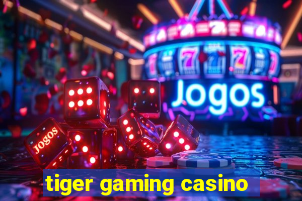 tiger gaming casino