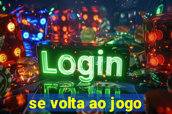 se volta ao jogo