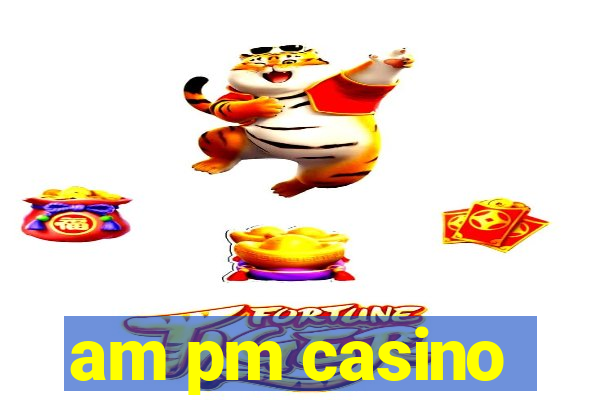 am pm casino