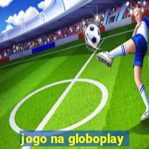 jogo na globoplay