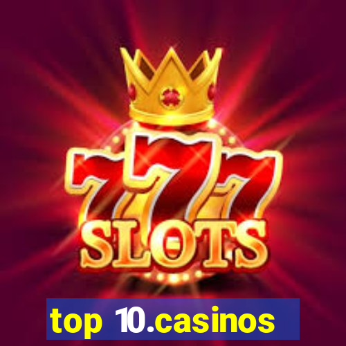 top 10.casinos