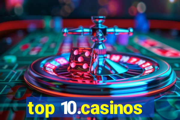 top 10.casinos