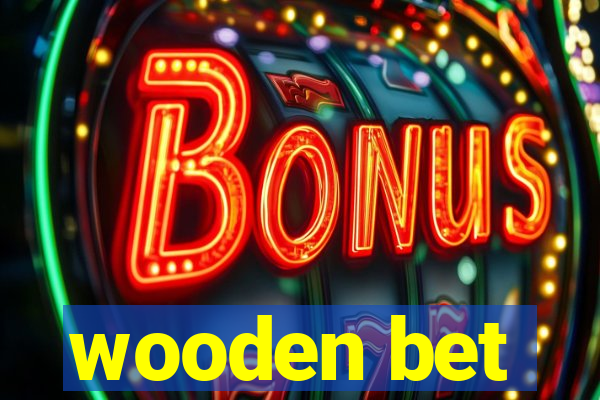 wooden bet