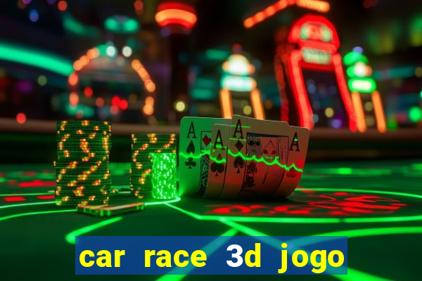 car race 3d jogo de carros