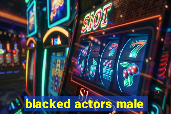 blacked actors male