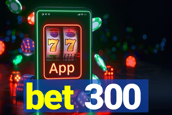 bet 300