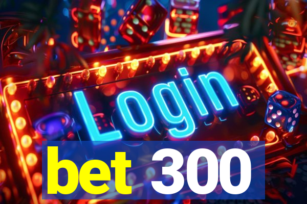 bet 300