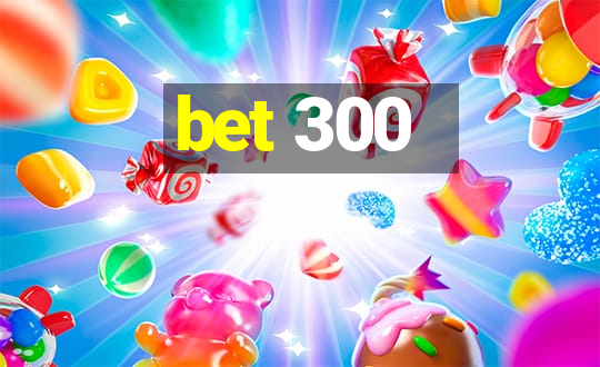 bet 300