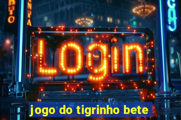 jogo do tigrinho bete