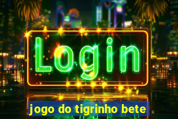 jogo do tigrinho bete