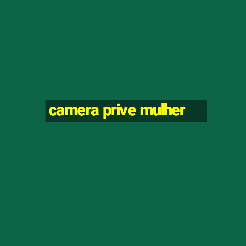 camera prive mulher