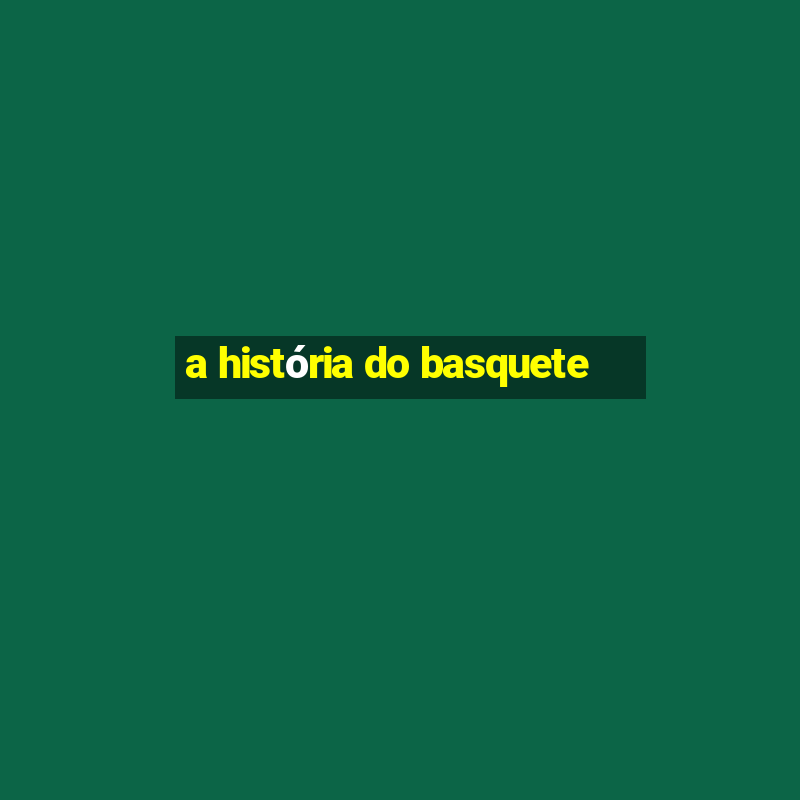 a história do basquete