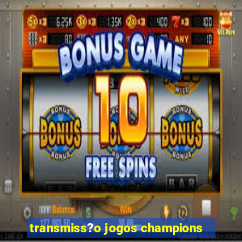 transmiss?o jogos champions