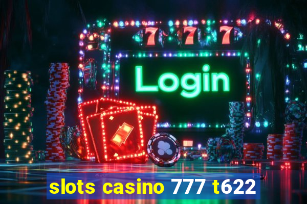 slots casino 777 t622