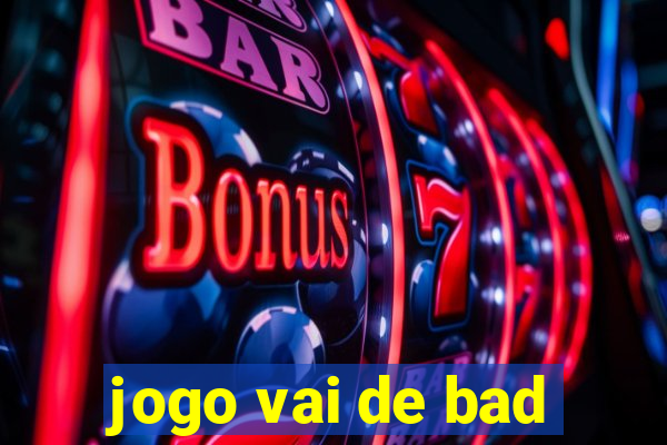 jogo vai de bad