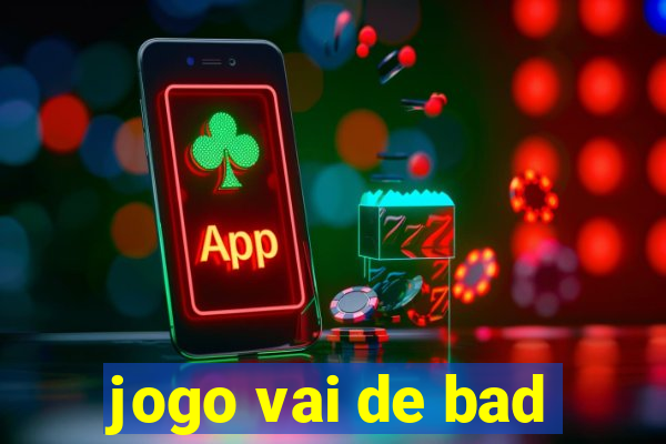 jogo vai de bad