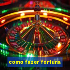 como fazer fortuna