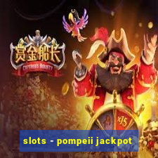 slots - pompeii jackpot