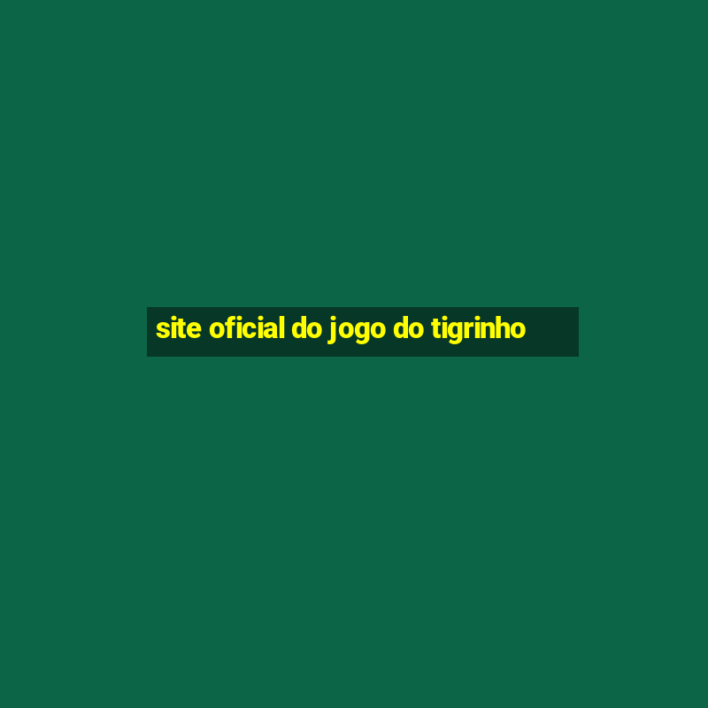 site oficial do jogo do tigrinho