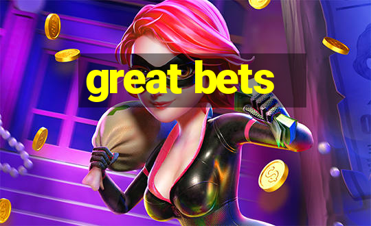 great bets