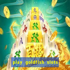 play goldfish slots online free