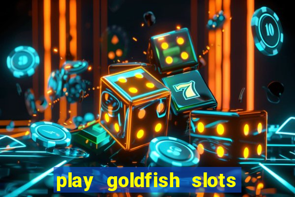 play goldfish slots online free