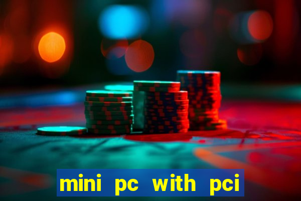 mini pc with pci express slot