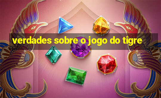 verdades sobre o jogo do tigre