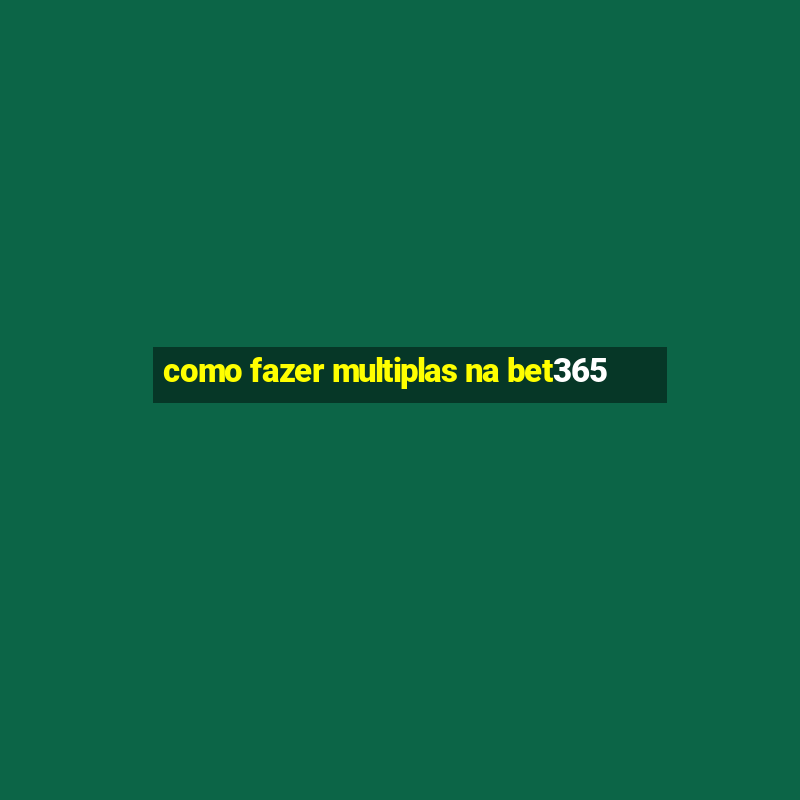 como fazer multiplas na bet365