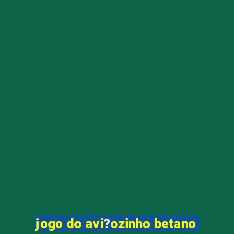 jogo do avi?ozinho betano