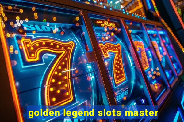 golden legend slots master