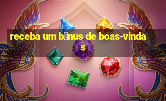 receba um b么nus de boas-vindas