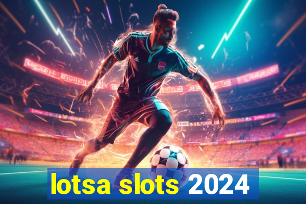 lotsa slots 2024