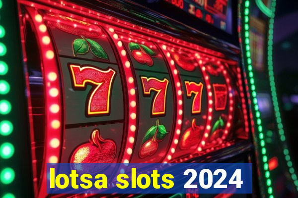 lotsa slots 2024