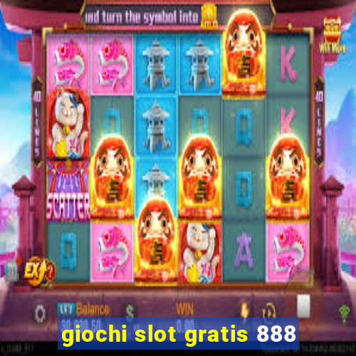 giochi slot gratis 888