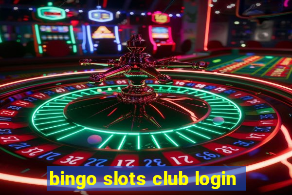 bingo slots club login