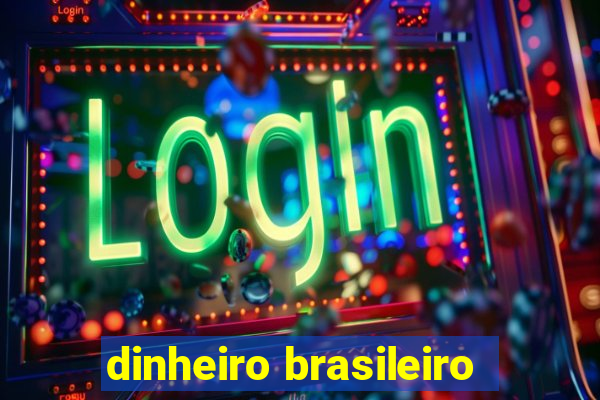 dinheiro brasileiro