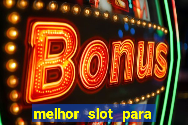 melhor slot para ganhar dinheiro