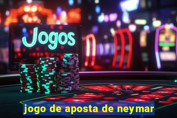 jogo de aposta de neymar