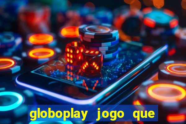 globoplay jogo que mudou a história