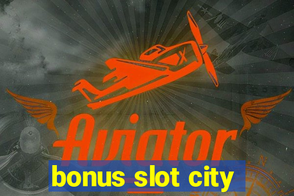 bonus slot city