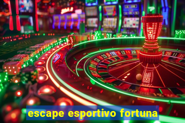 escape esportivo fortuna