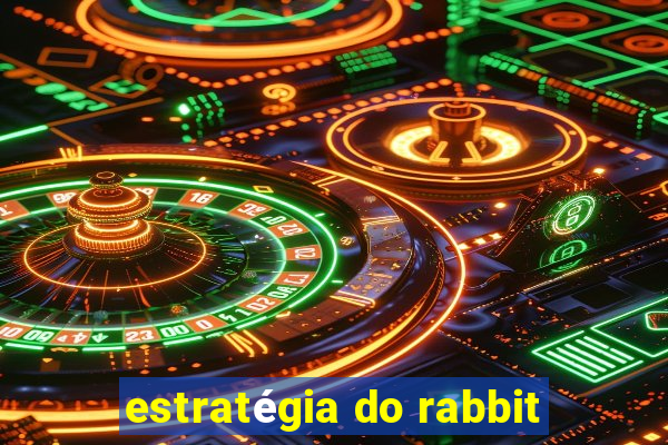 estratégia do rabbit