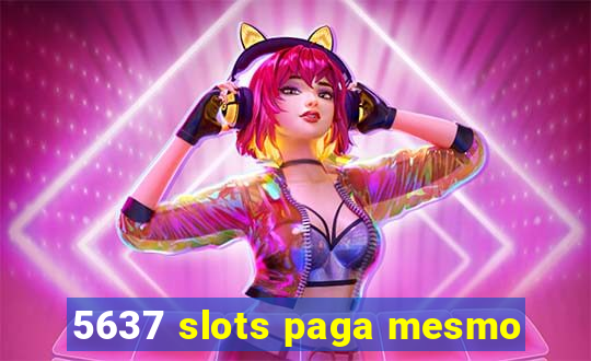 5637 slots paga mesmo