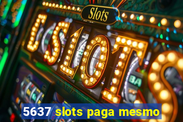 5637 slots paga mesmo