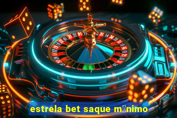 estrela bet saque m铆nimo