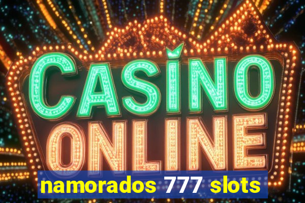 namorados 777 slots