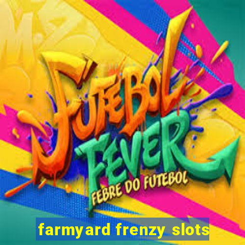 farmyard frenzy slots