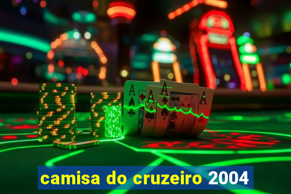 camisa do cruzeiro 2004